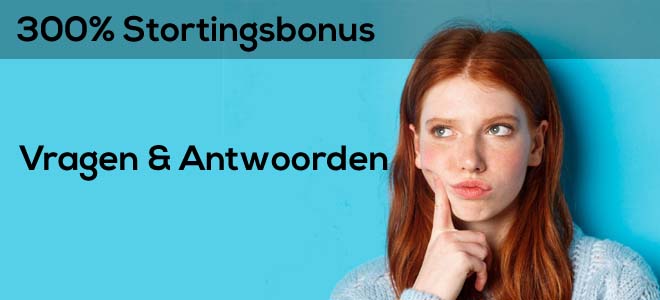 veelgestelde vragen over de 300% stortingsbonus