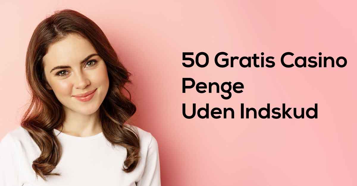 50 kr Gratis spillepenge uden indbetaling